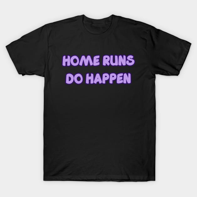 HOME RUNS DO HAPPEN T-Shirt by YJ PRINTART